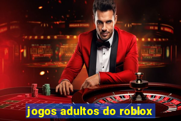 jogos adultos do roblox